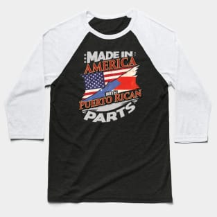 Made In America With Puerto Rican Parts - Gift for Puerto Rican From Puerto Rico Baseball T-Shirt